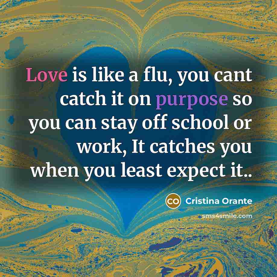 “Love is like a flu, you cant catch it on…” quote by Cristina Orante