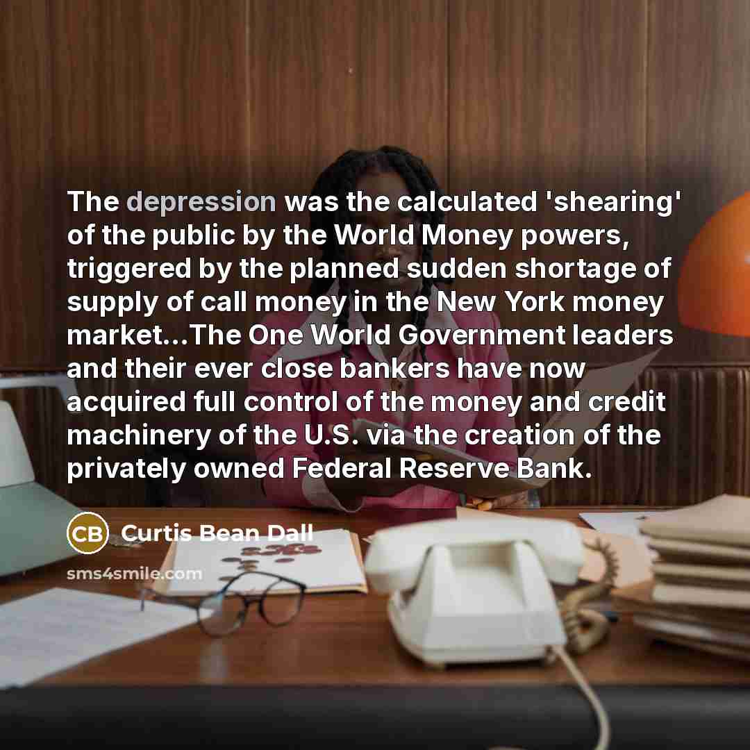 “The depression was the calculated 'shearing' of the public by…” quote by Curtis Bean Dall