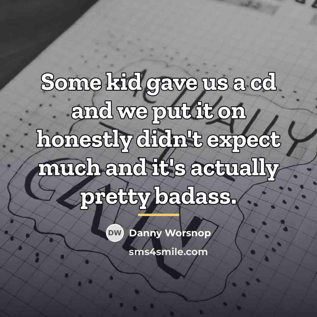 “Some kid gave us a cd and we put it…” quote by Danny Worsnop