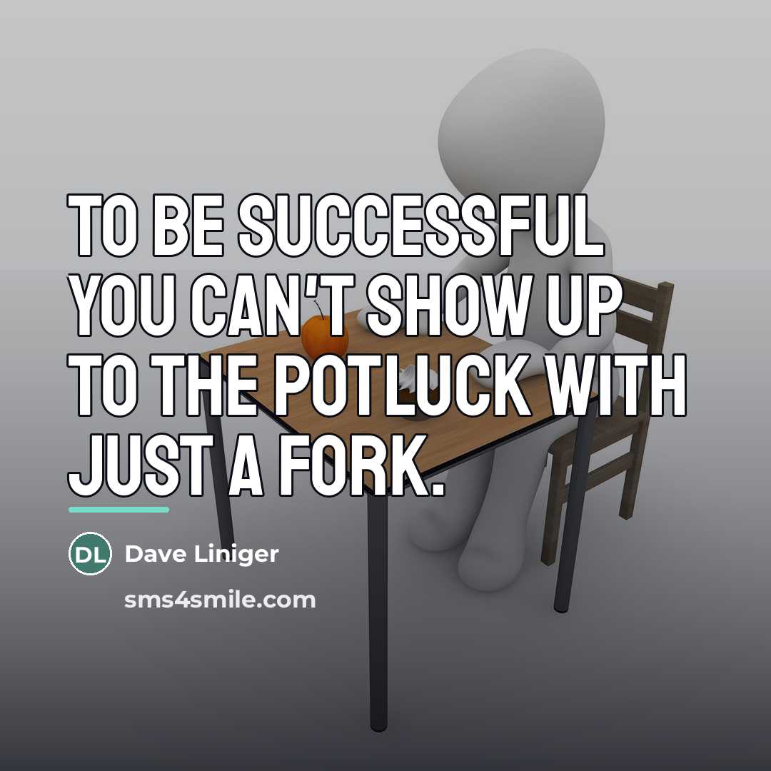 “To be successful you can't show up to the potluck…” quote by Dave Liniger