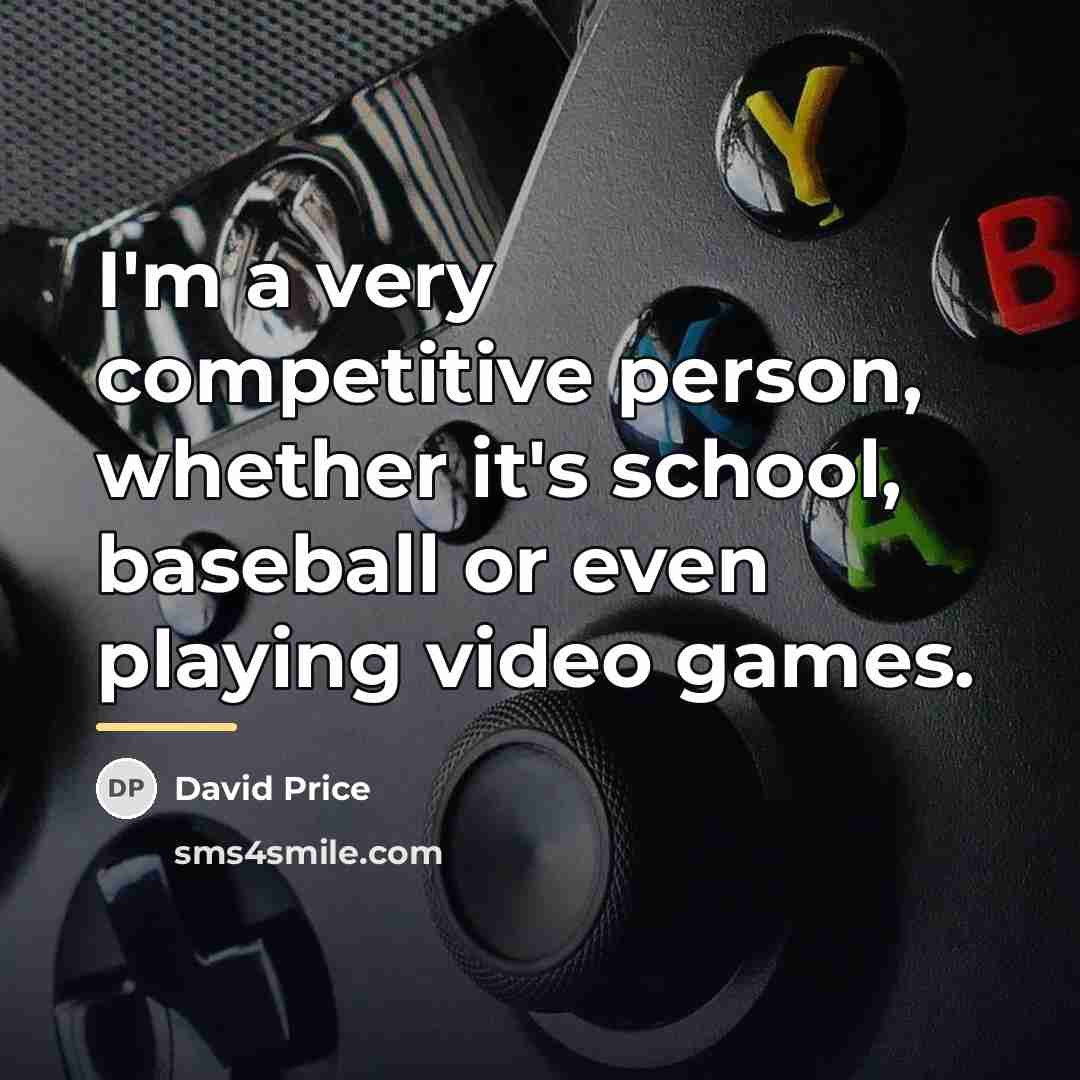 “I'm a very competitive person, whether it's school, baseball or…” quote by David Price