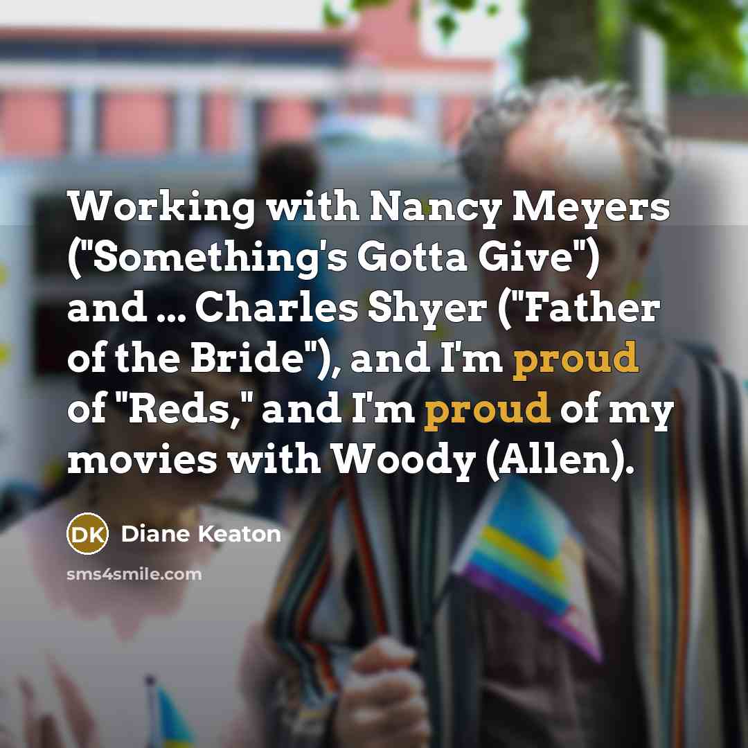 “Working with Nancy Meyers ("Something's Gotta Give") and ... Charles…” quote by Diane Keaton