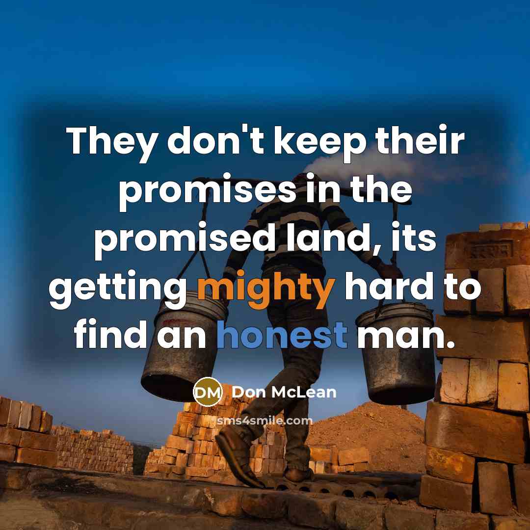“They don't keep their promises in the promised land, its…” quote by Don McLean