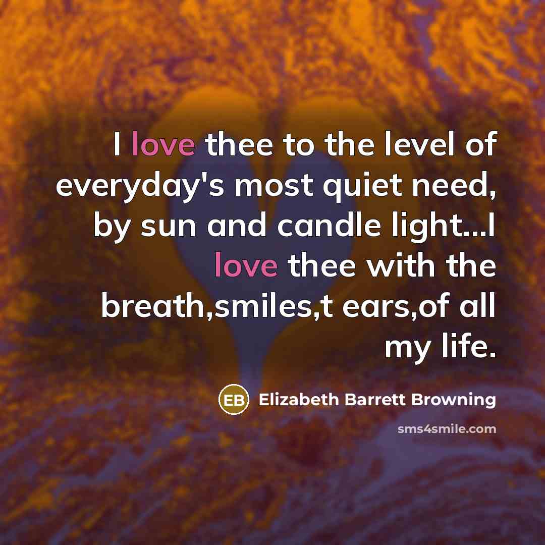 “I love thee to the level of everyday's most quiet…” quote by Elizabeth Barrett Browning