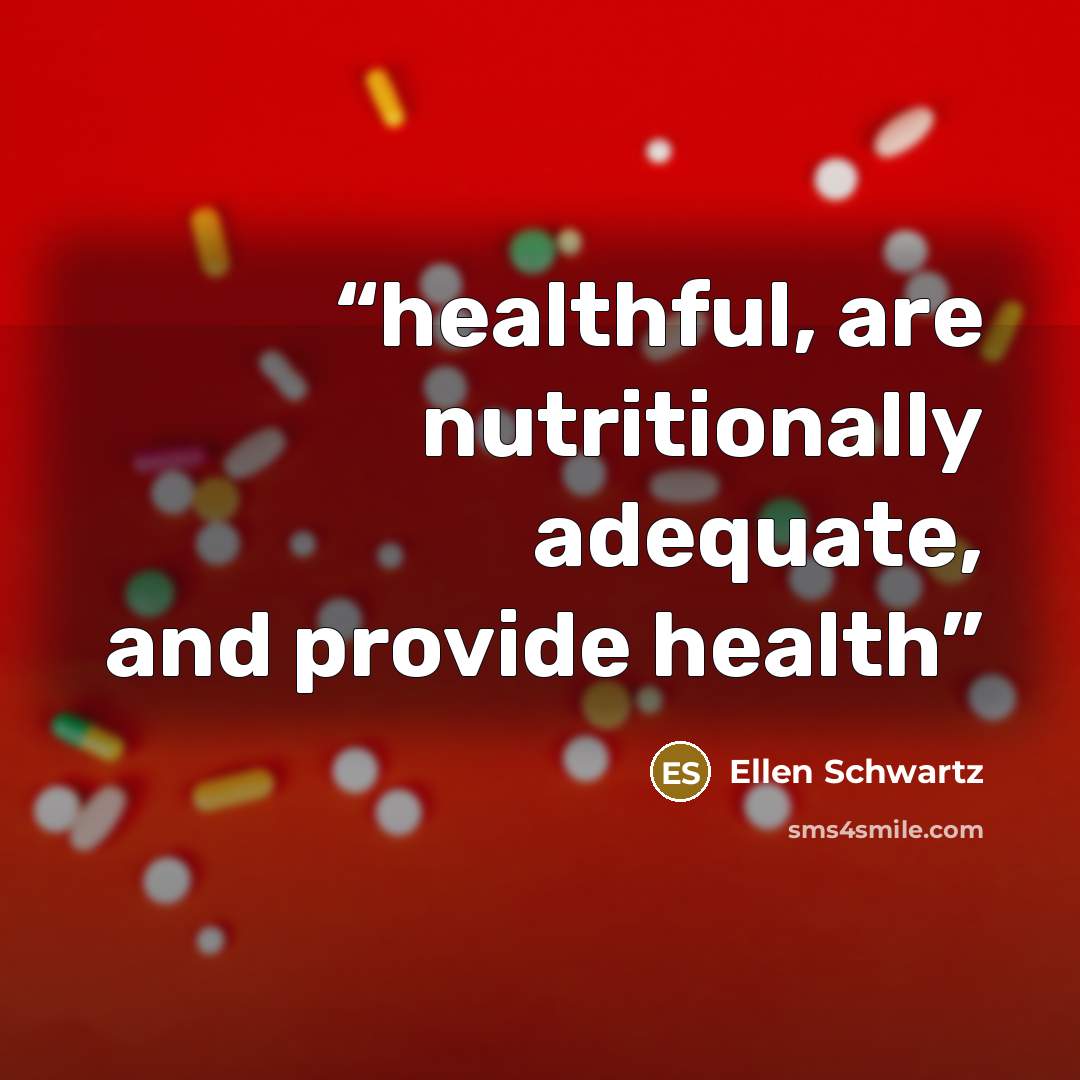 “healthful, are nutritionally adequate, and provide health” quote by Ellen Schwartz