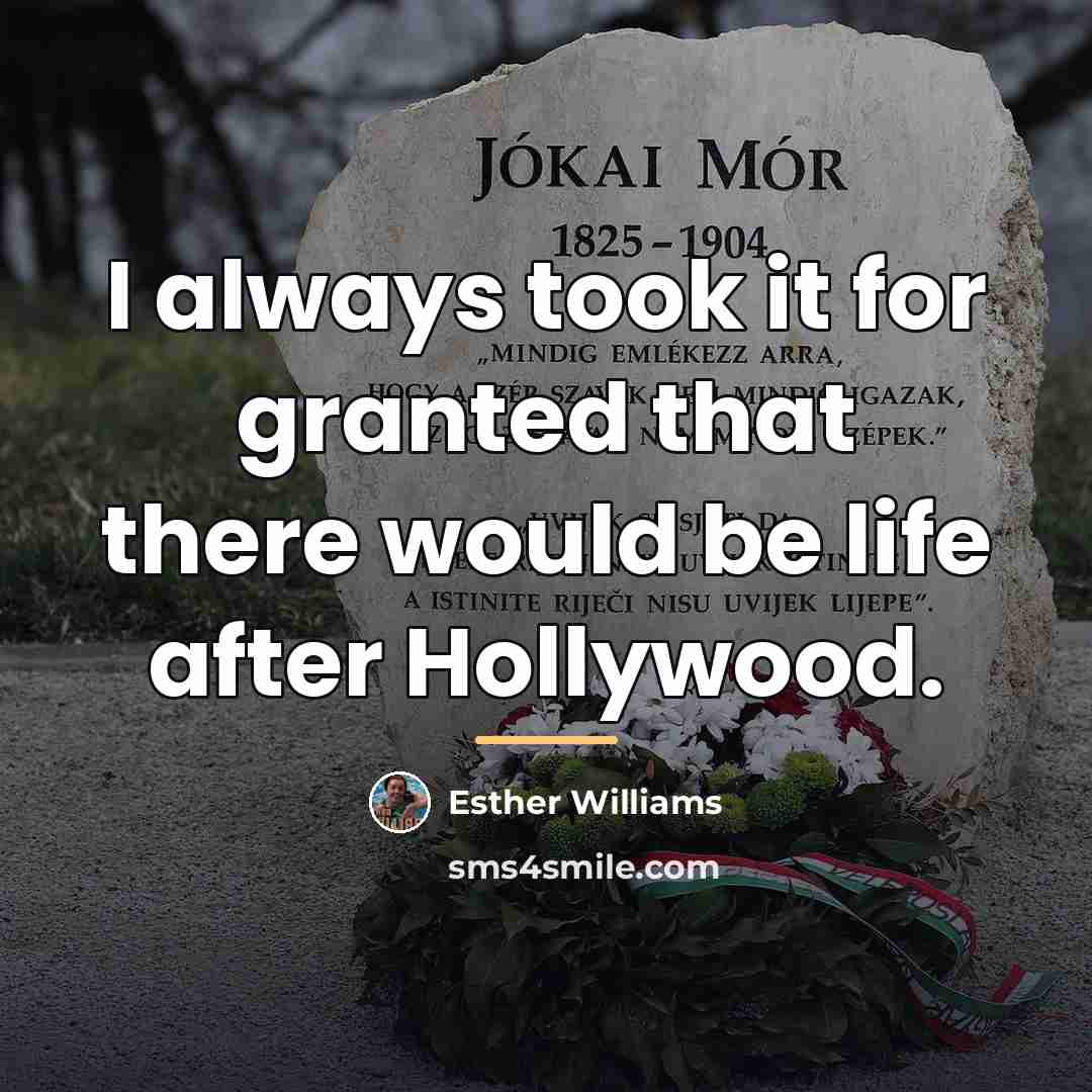 “I always took it for granted that there would be…” quote by Esther Williams