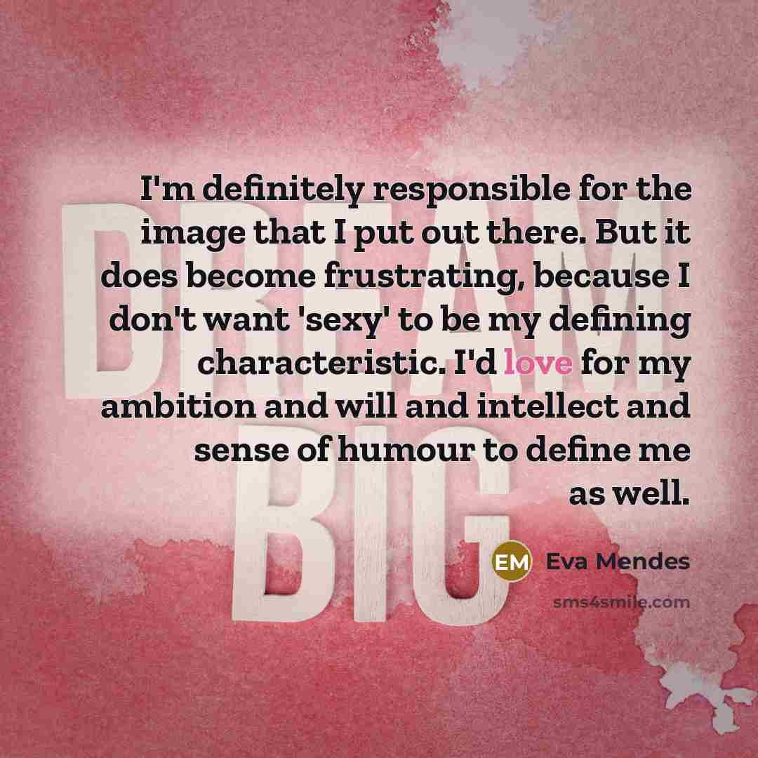 “I'm definitely responsible for the image that I put out…” quote by Eva Mendes