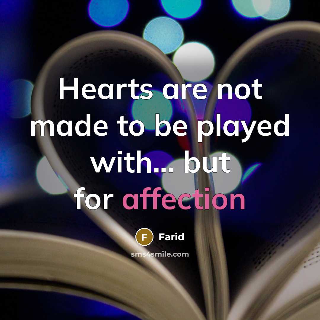 “Hearts are not made to be played with... but for…” quote by Farid