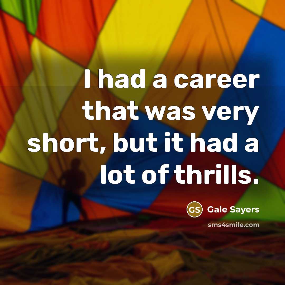 “I had a career that was very short, but it…” quote by Gale Sayers