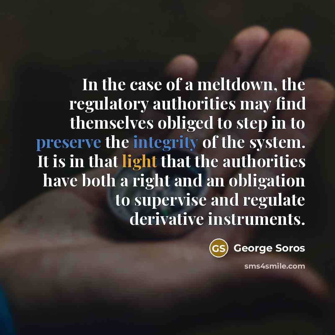 “In the case of a meltdown, the regulatory authorities may…” quote by George Soros