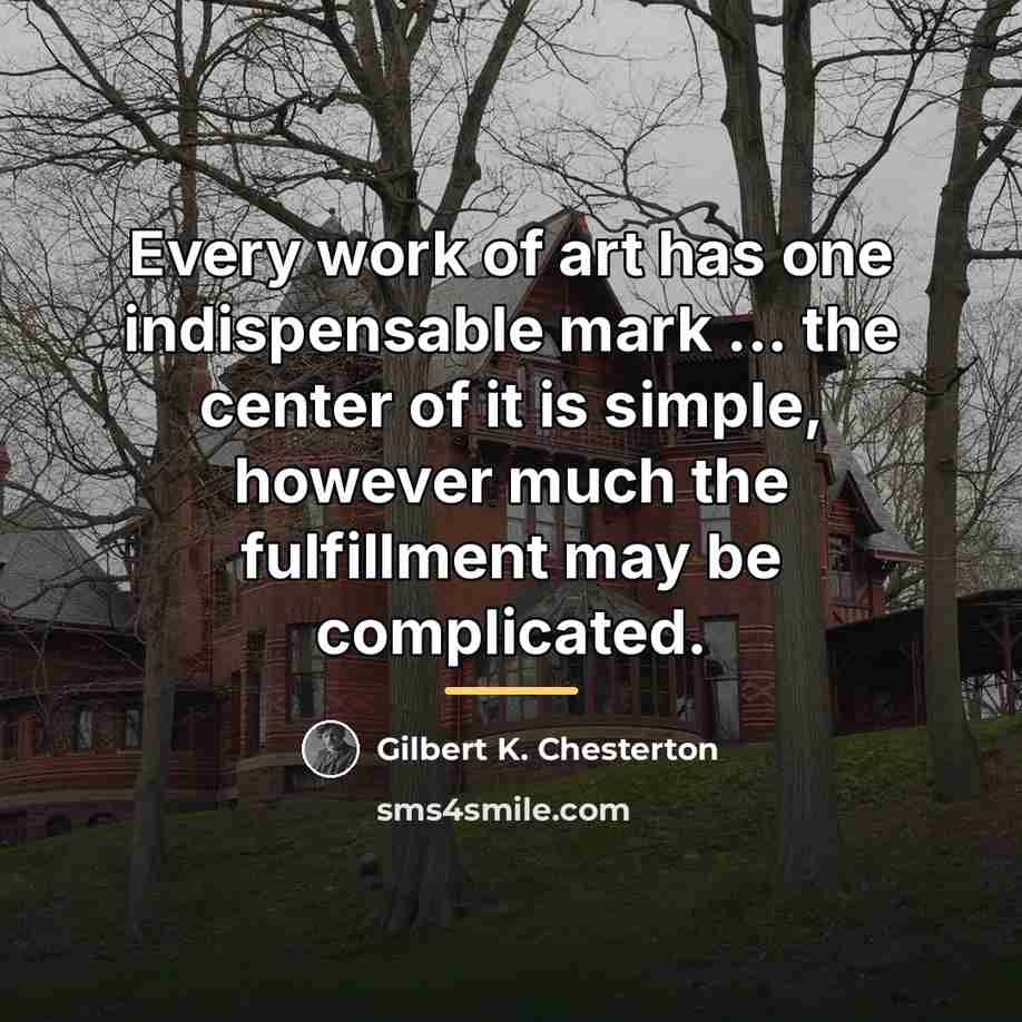 “Every work of art has one indispensable mark ... the…” quote by Gilbert K. Chesterton