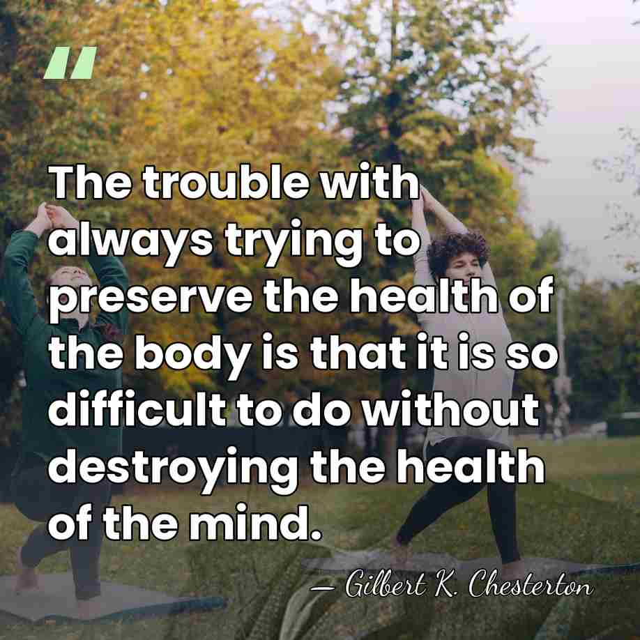The trouble with always trying to preserve the health of the body&hellip; - Gilbert K. Chesterton