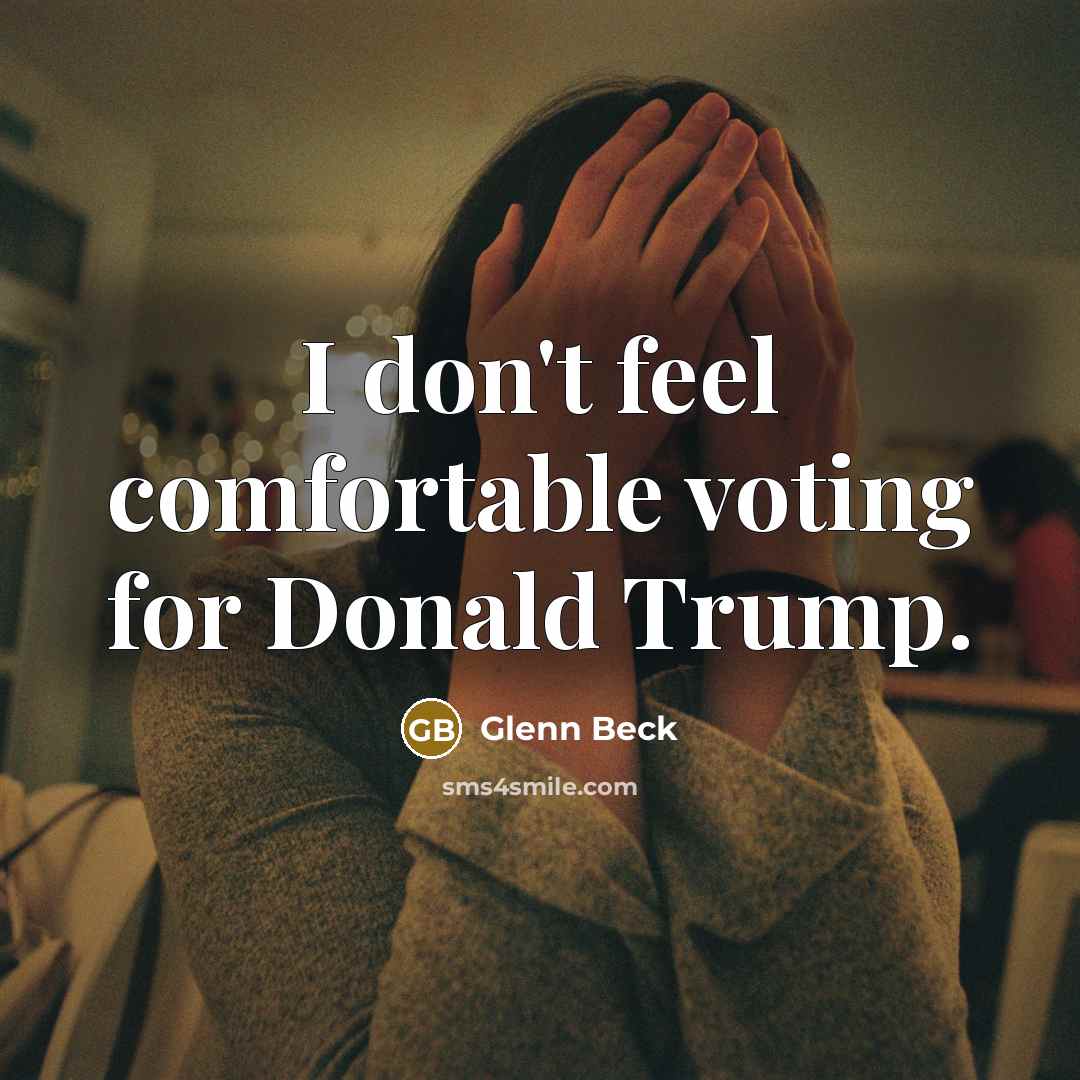 “I don't feel comfortable voting for Donald Trump.…” quote by Glenn Beck