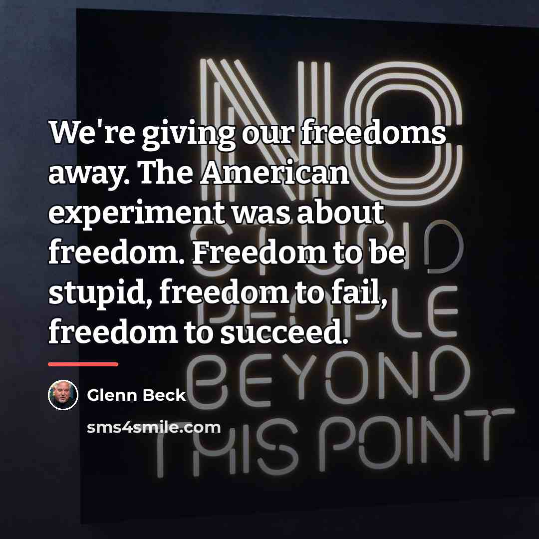 “We're giving our freedoms away. The American experiment was about…” quote by Glenn Beck