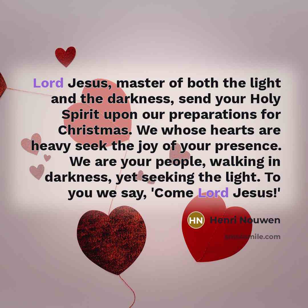 “Lord Jesus, master of both the light and the darkness,…” quote by Henri Nouwen