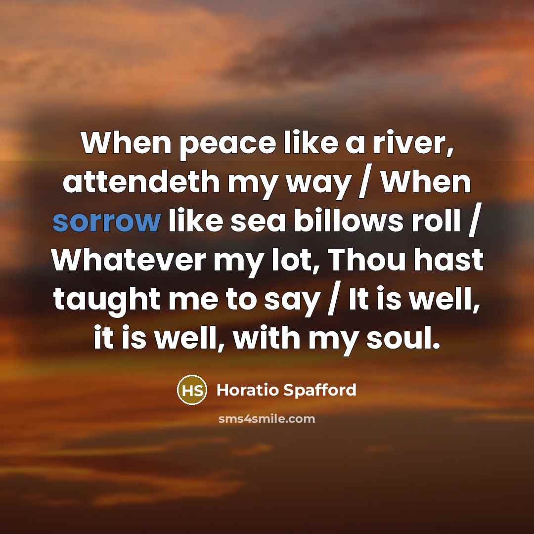 “When peace like a river, attendeth my way / When…” quote by Horatio Spafford