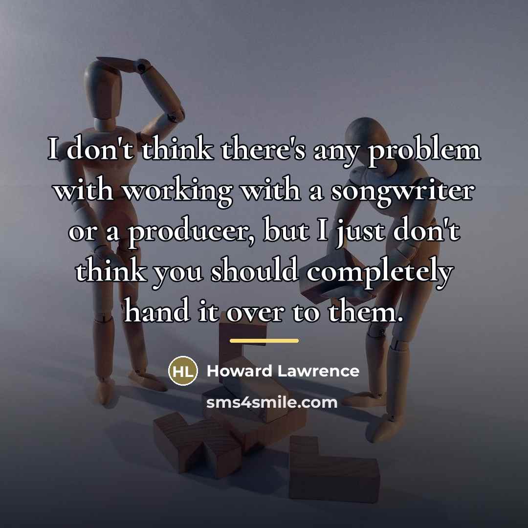 “I don't think there's any problem with working with a…” quote by Howard Lawrence
