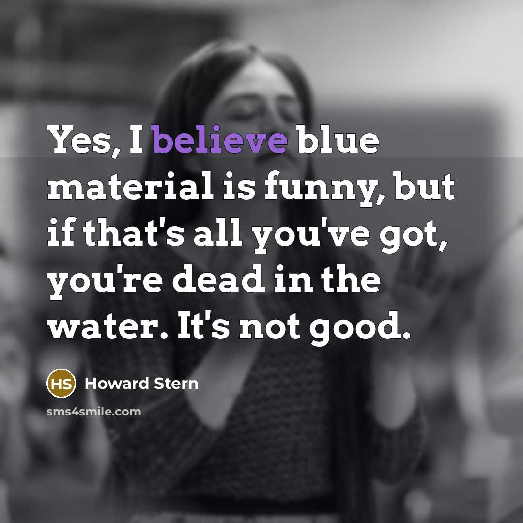 “Yes, I believe blue material is funny, but if that's…” quote by Howard Stern