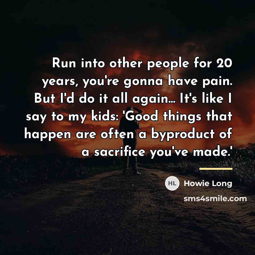 “Run into other people for 20 years, you're gonna have…” quote by Howie Long