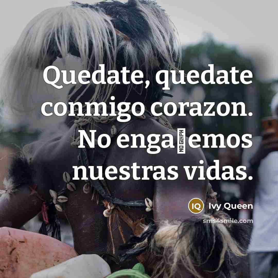 “Quedate, quedate conmigo corazon. No enga�emos nuestras vidas.…” quote by Ivy Queen