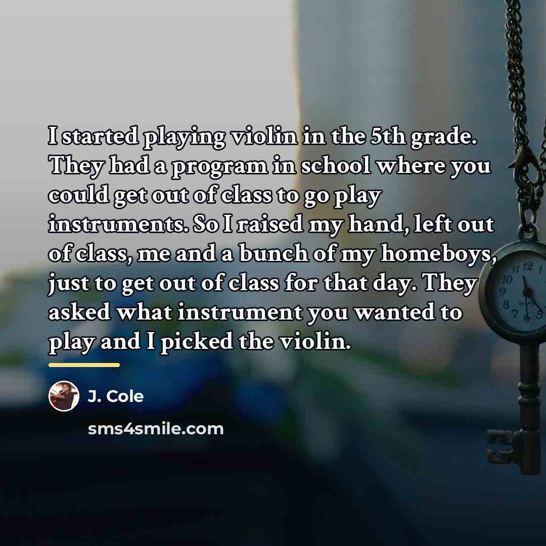 “I started playing violin in the 5th grade. They had…” quote by J. Cole