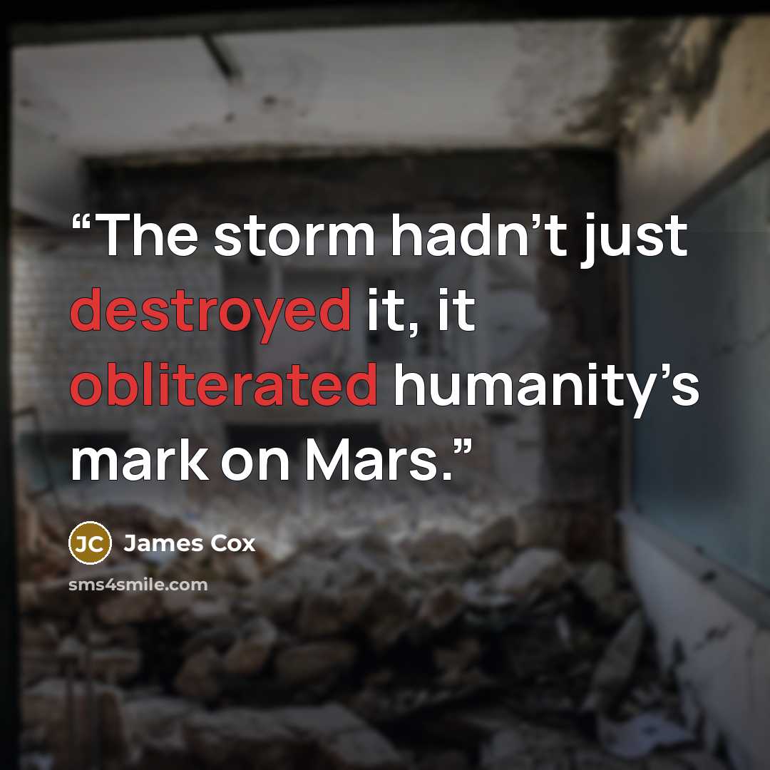 “The storm hadn’t just destroyed it, it obliterated humanity’s mark on Mars.” quote by James Cox