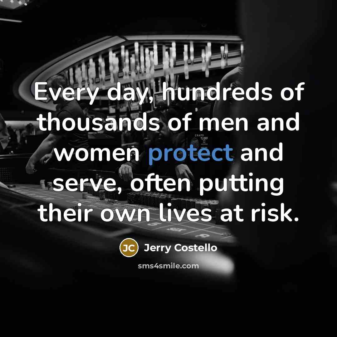 “Every day, hundreds of thousands of men and women protect…” quote by Jerry Costello