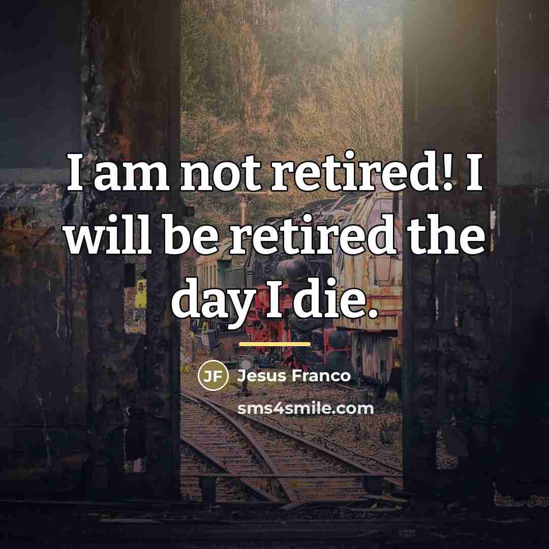 “I am not retired! I will be retired the day…” quote by Jesus Franco