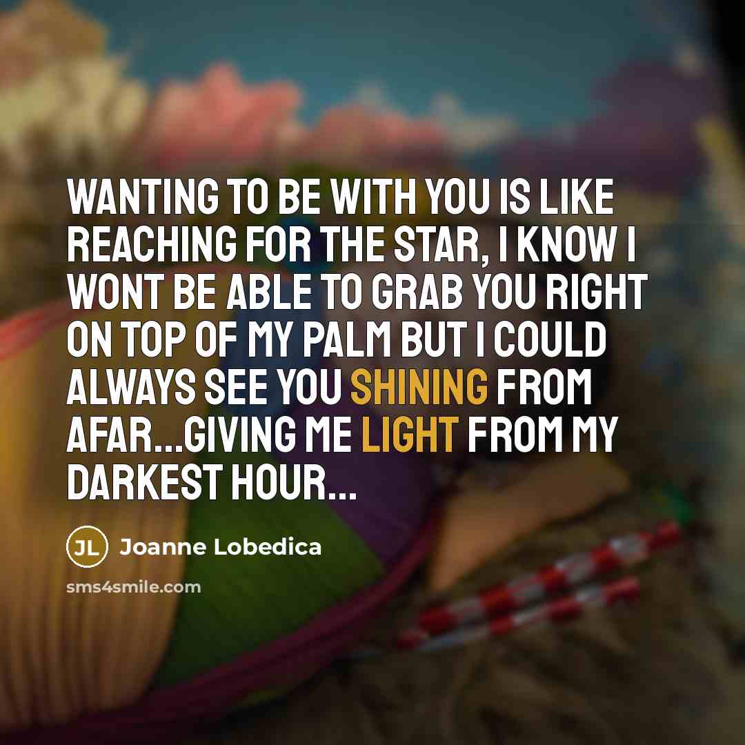 “Wanting to be with you is like reaching for the…” quote by Joanne Lobedica