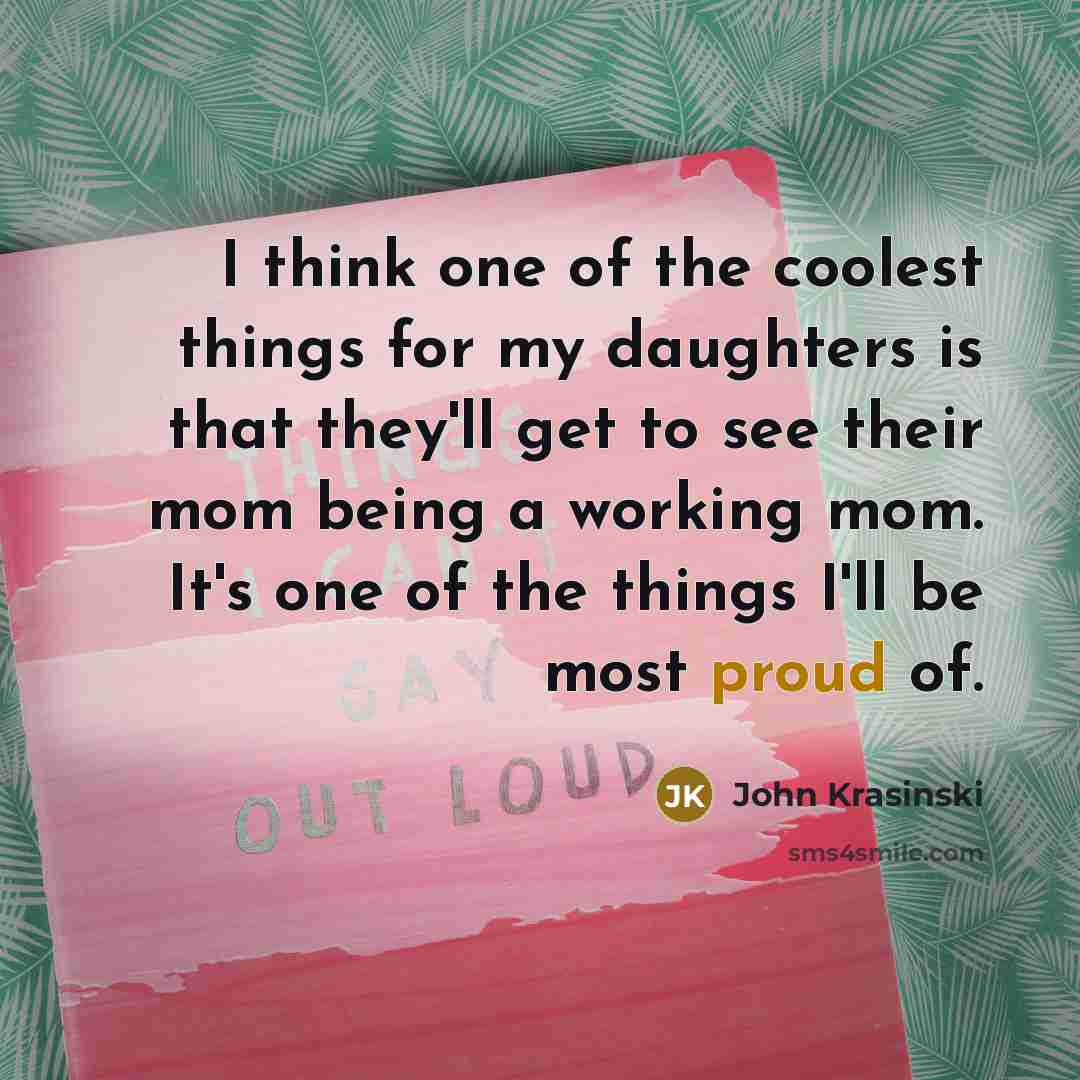“I think one of the coolest things for my daughters…” quote by John Krasinski