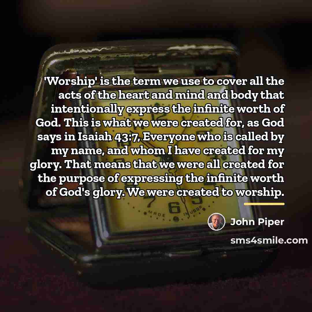 “'Worship' is the term we use to cover all the…” quote by John Piper
