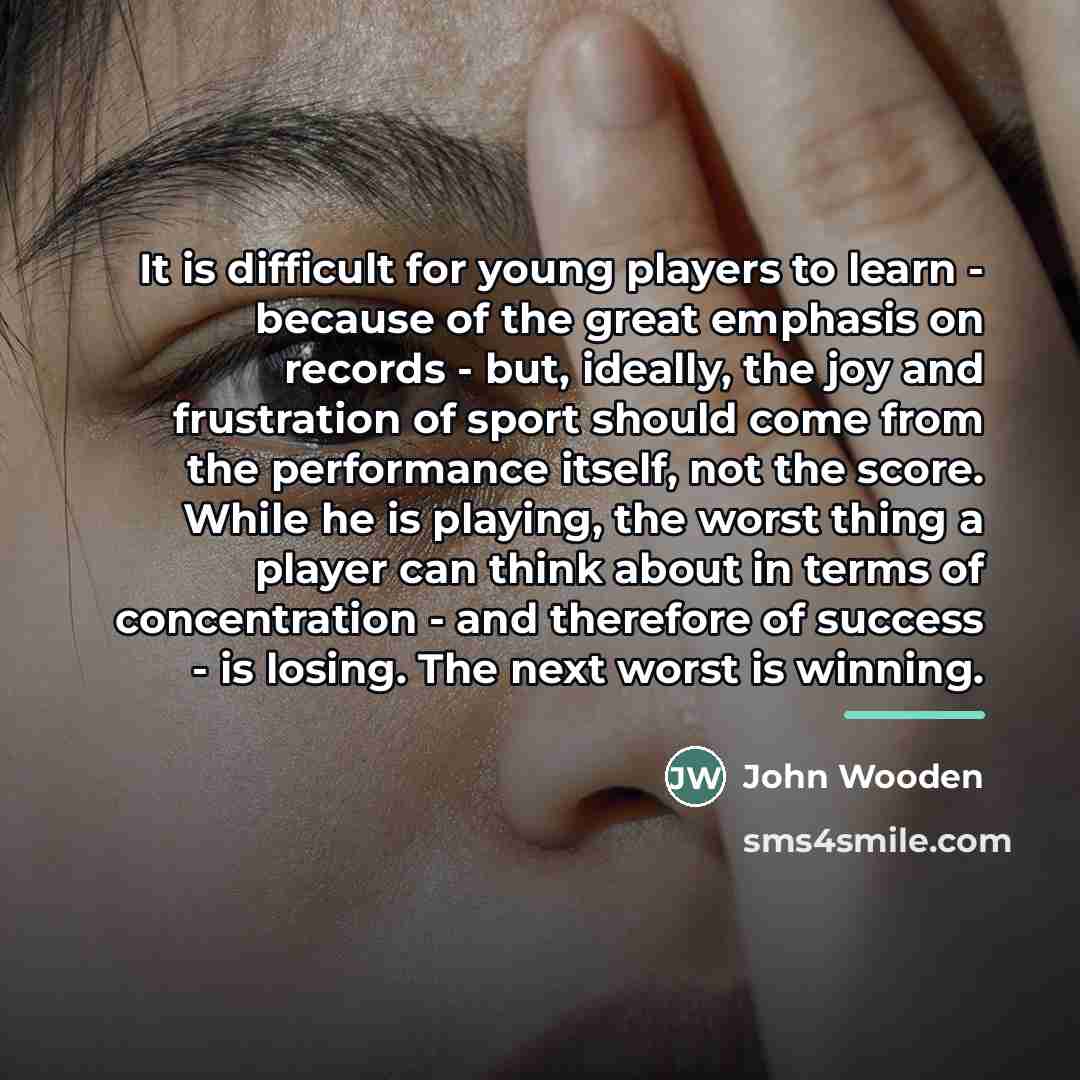 “It is difficult for young players to learn - because…” quote by John Wooden