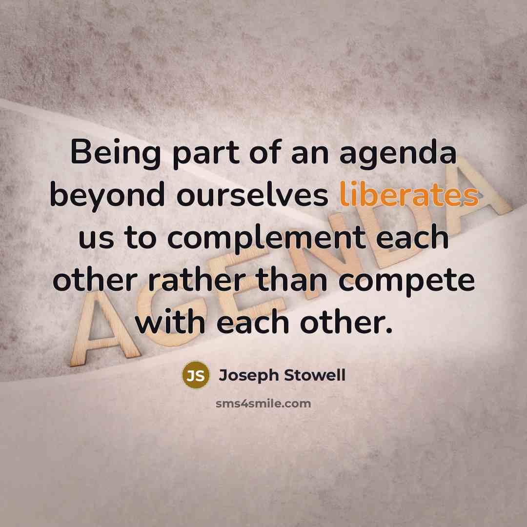 “Being part of an agenda beyond ourselves liberates us to…” quote by Joseph Stowell
