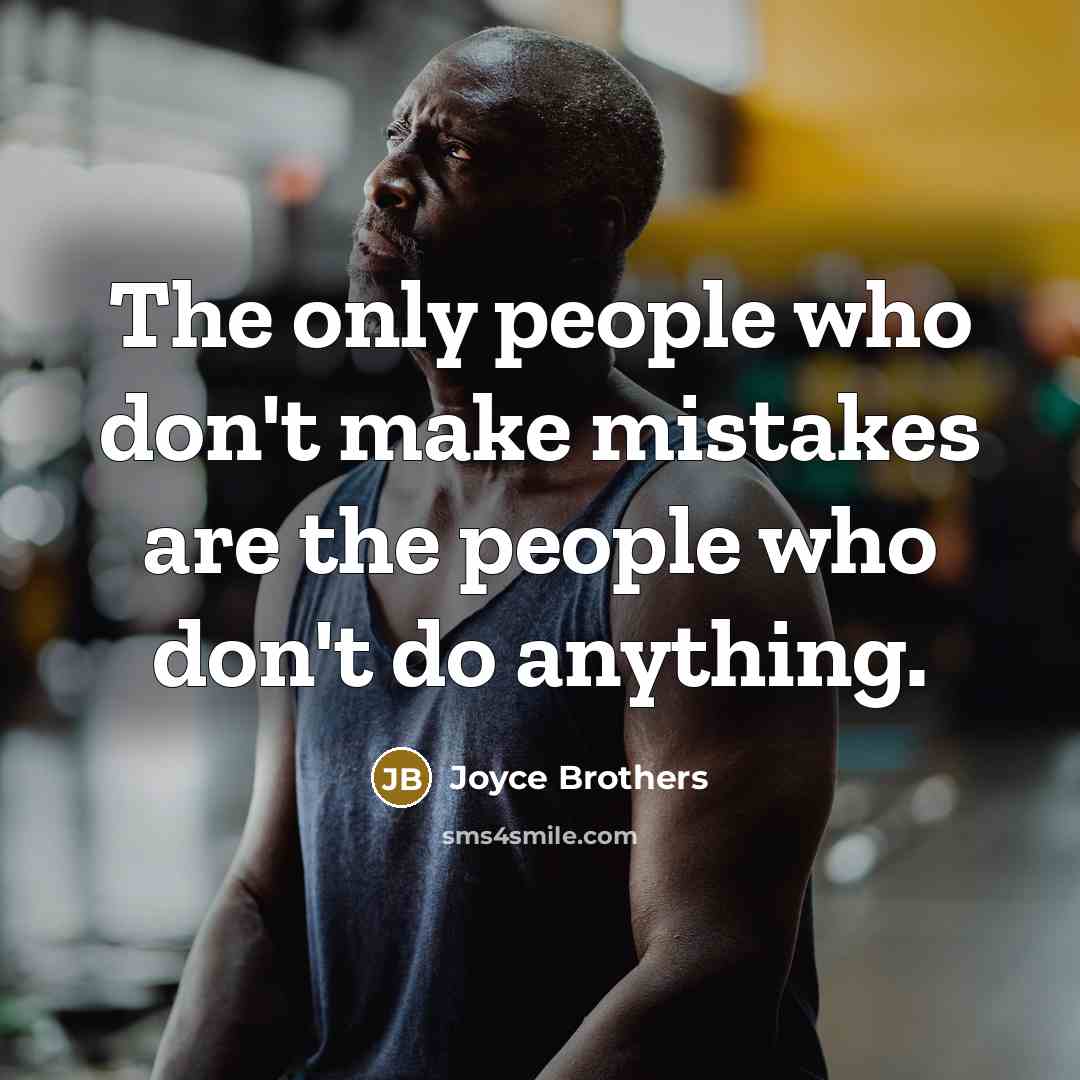 “The only people who don't make mistakes are the people…” quote by Joyce Brothers