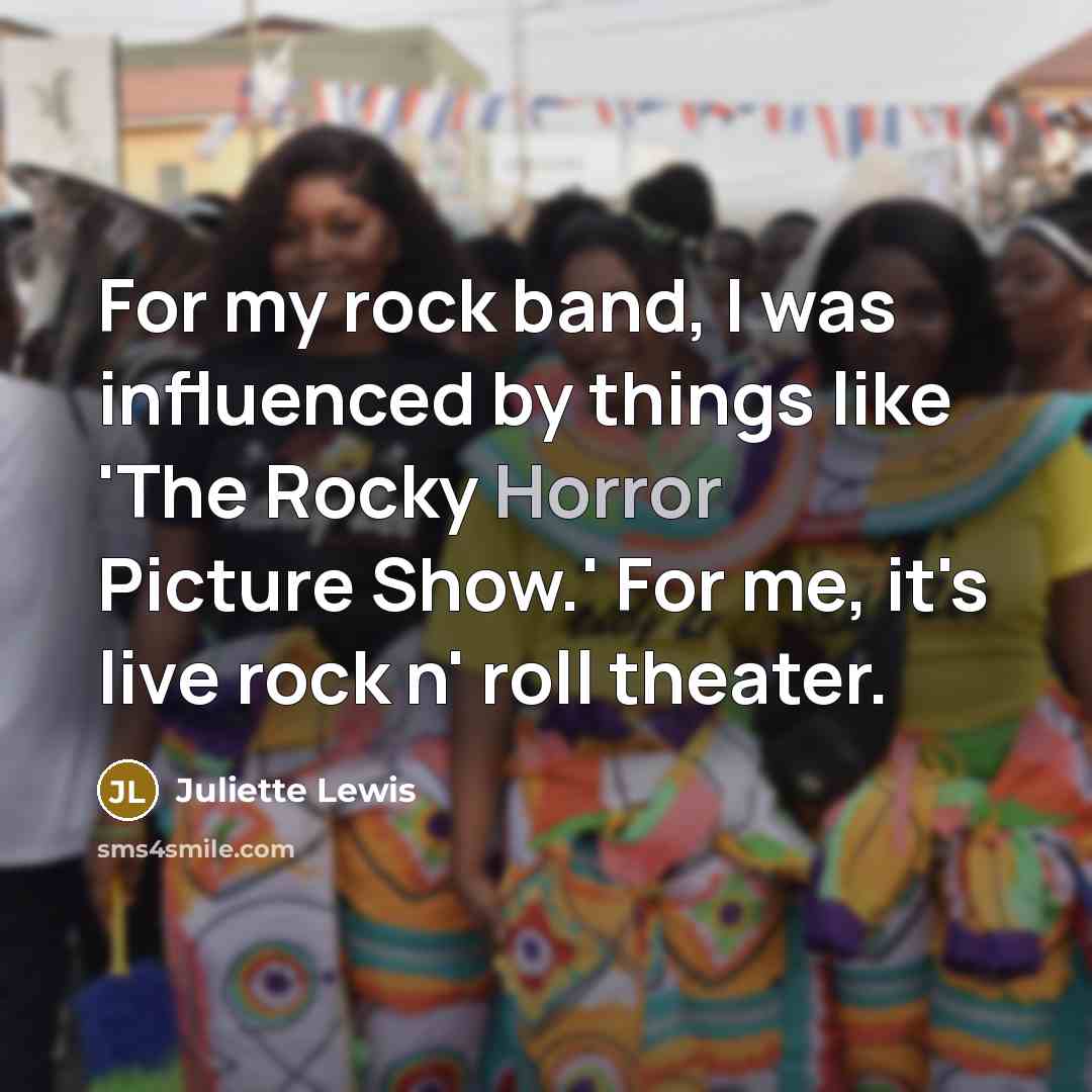 “For my rock band, I was influenced by things like…” quote by Juliette Lewis