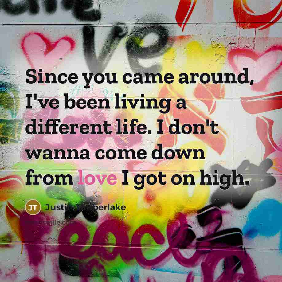 “Since you came around, I've been living a different life.…” quote by Justin Timberlake