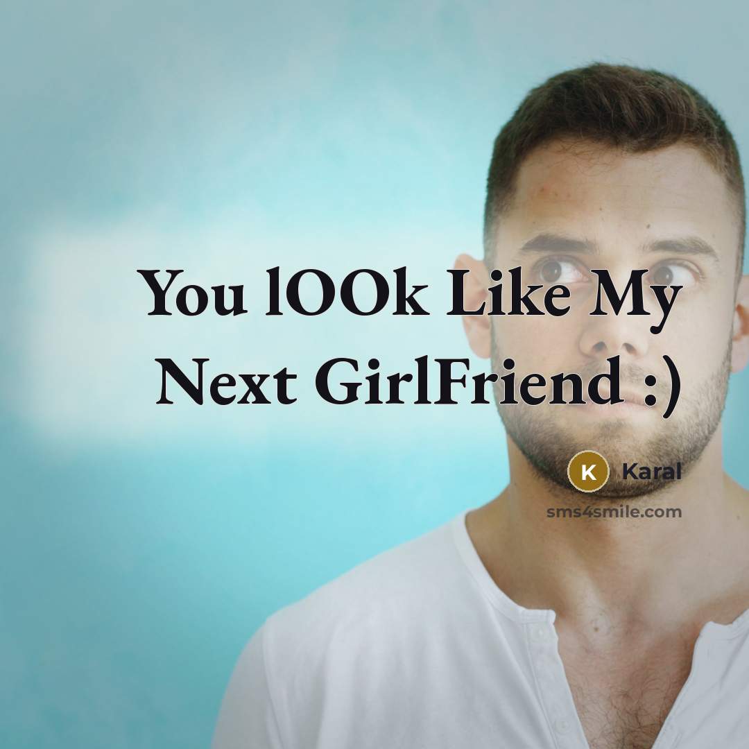 “You lOOk Like My Next GirlFriend :)…” quote by Karal