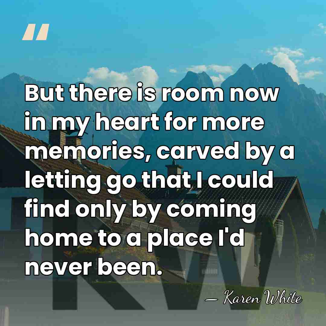 But there is room now in my heart for more memories, carved&hellip; - Karen White