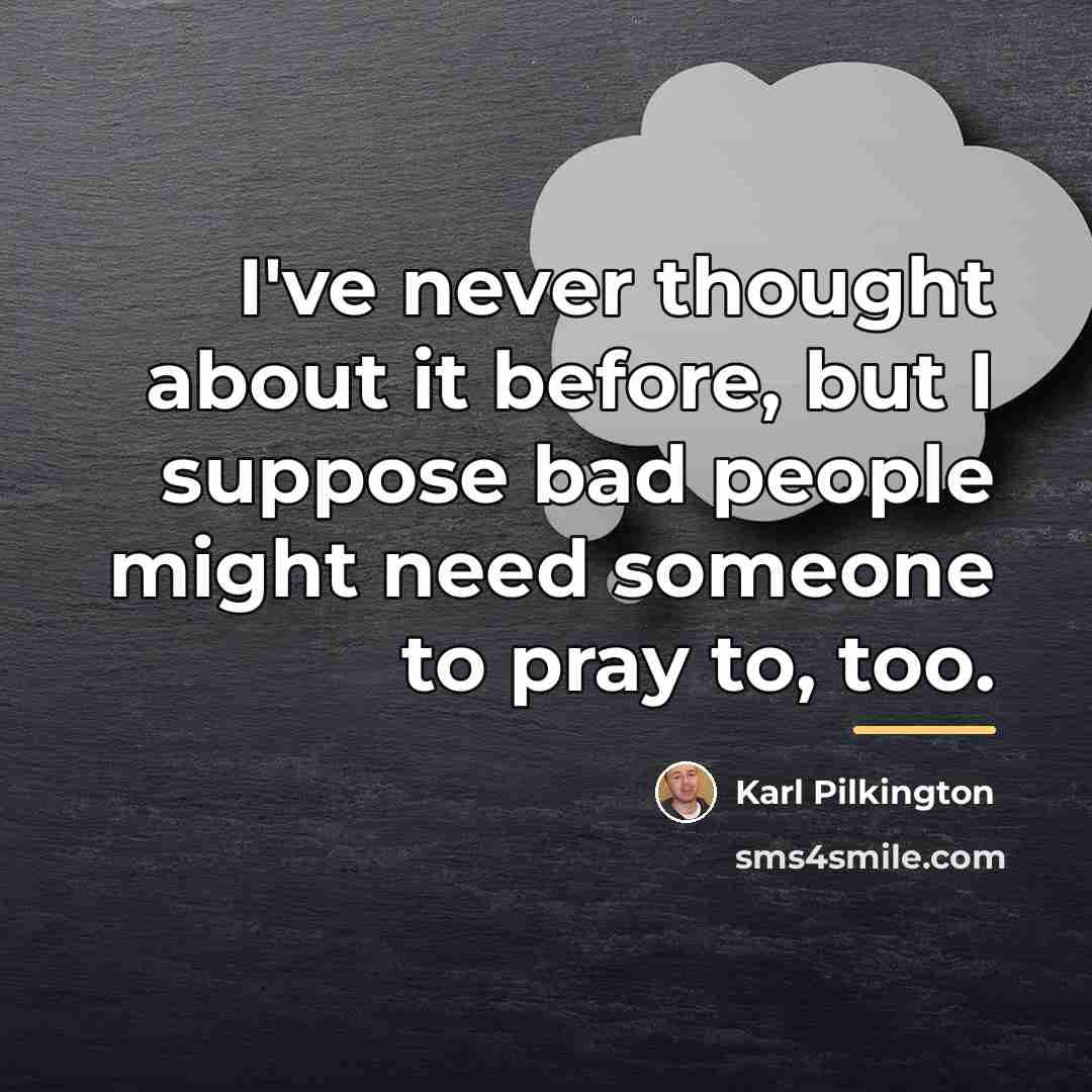 “I've never thought about it before, but I suppose bad…” quote by Karl Pilkington
