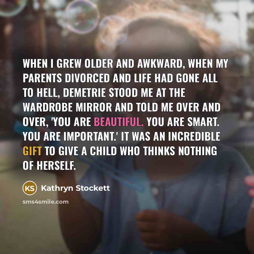 “When I grew older and awkward, when my parents divorced…” quote by Kathryn Stockett