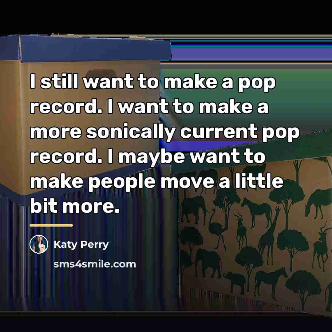 “I still want to make a pop record. I want…” quote by Katy Perry