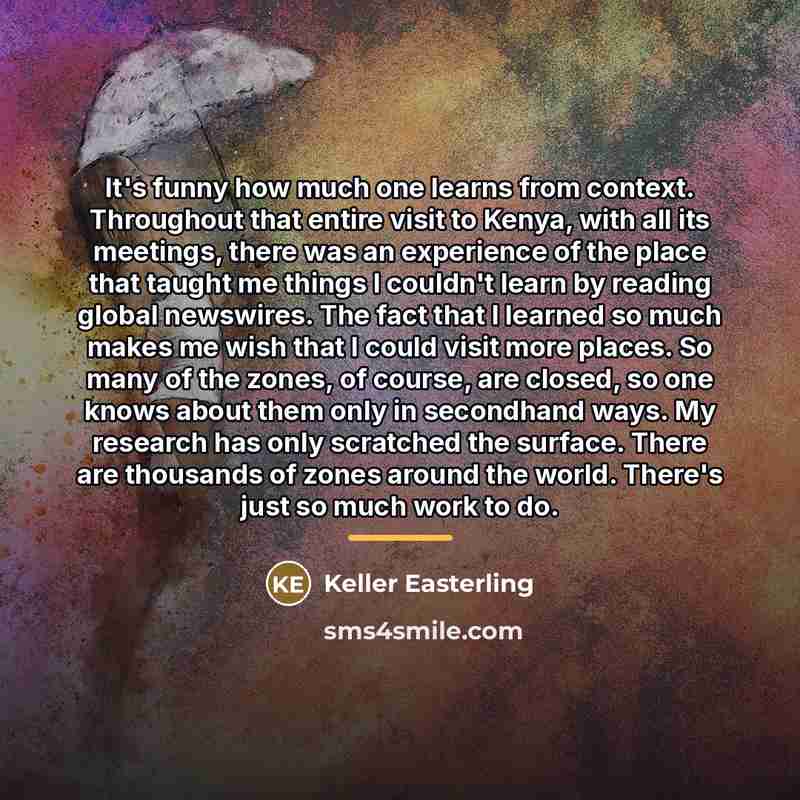 “It's funny how much one learns from context. Throughout that…” quote by Keller Easterling