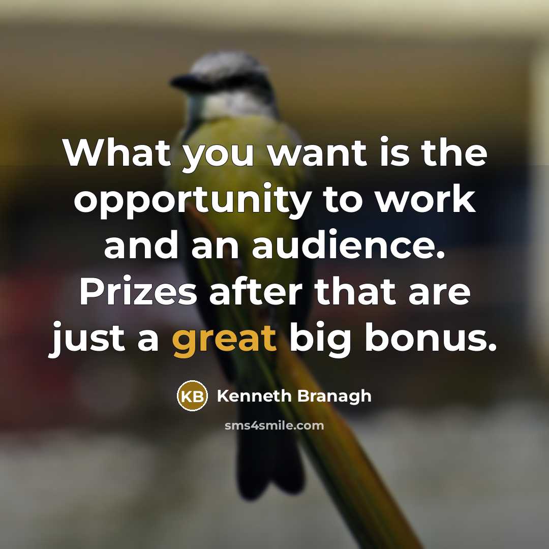 “What you want is the opportunity to work and an…” quote by Kenneth Branagh
