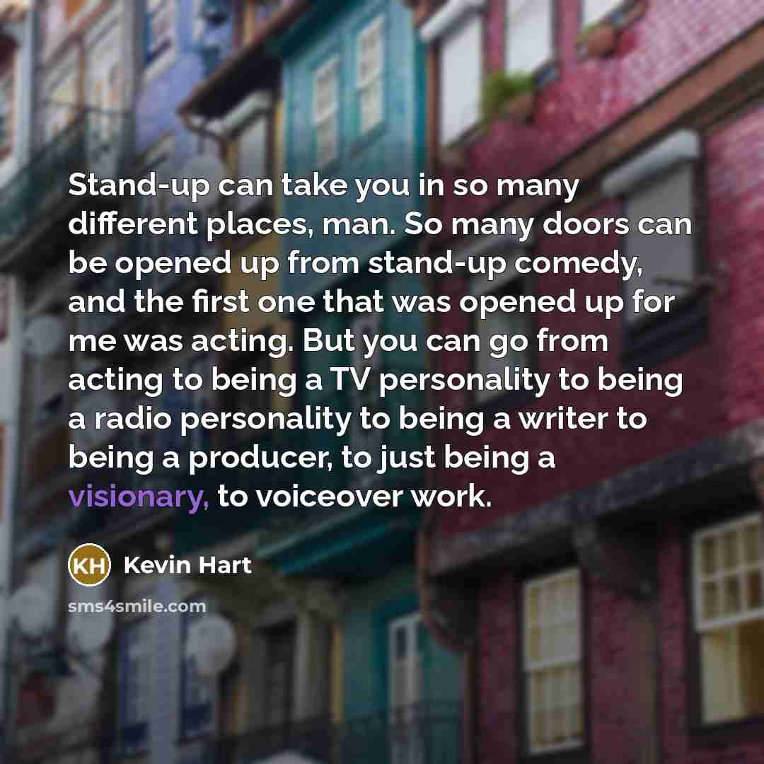 “Stand-up can take you in so many different places, man.…” quote by Kevin Hart
