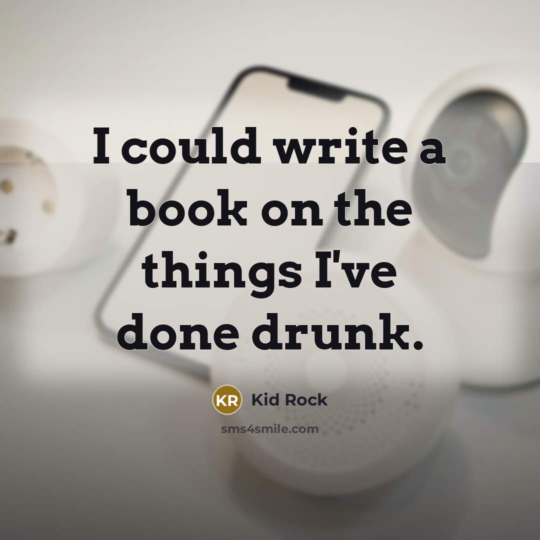 “I could write a book on the things I've done…” quote by Kid Rock