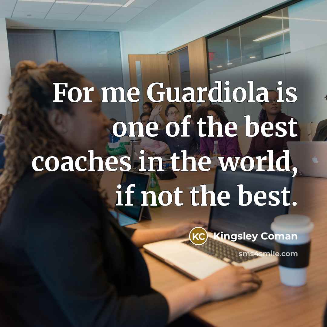 “For me Guardiola is one of the best coaches in…” quote by Kingsley Coman