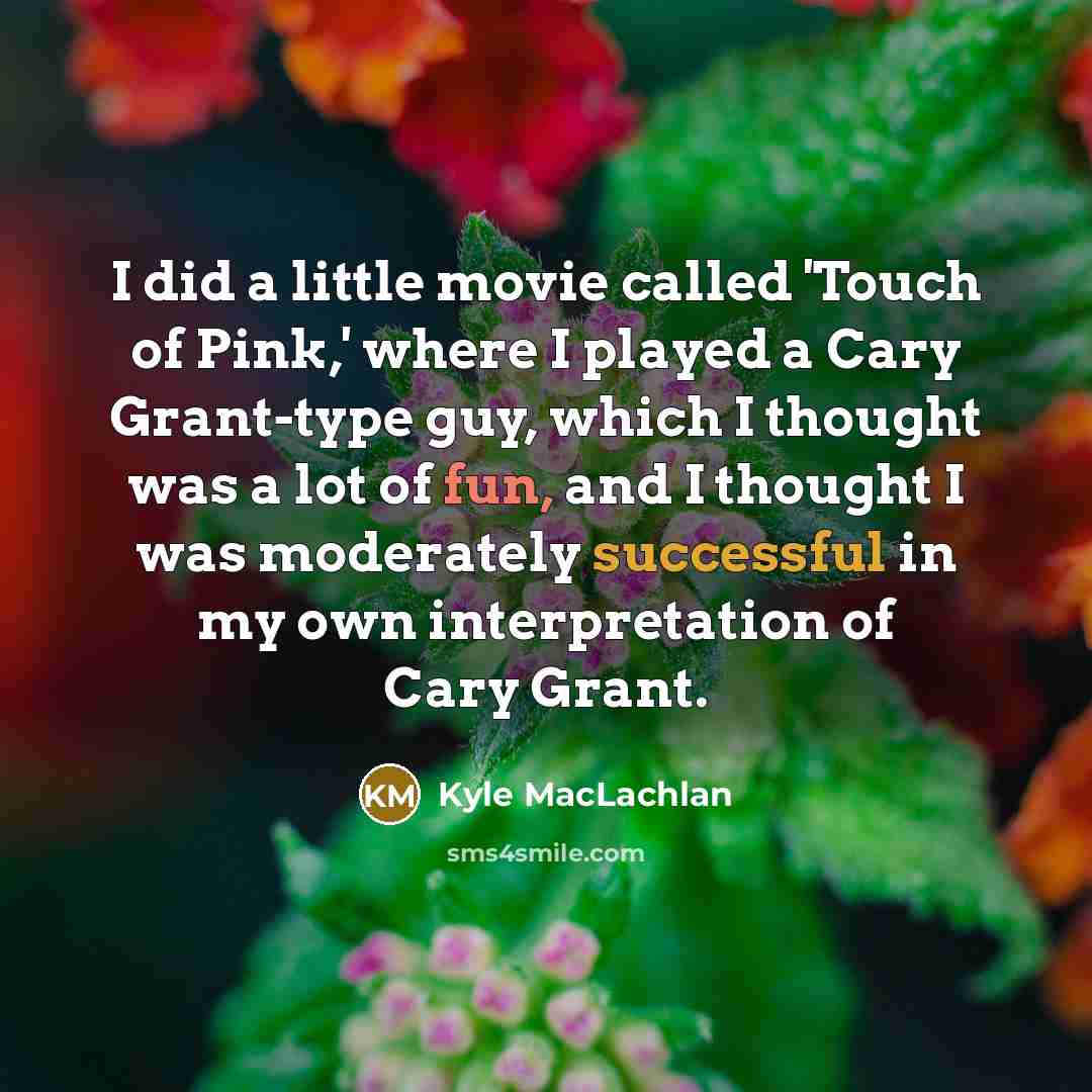 “I did a little movie called 'Touch of Pink,' where…” quote by Kyle MacLachlan