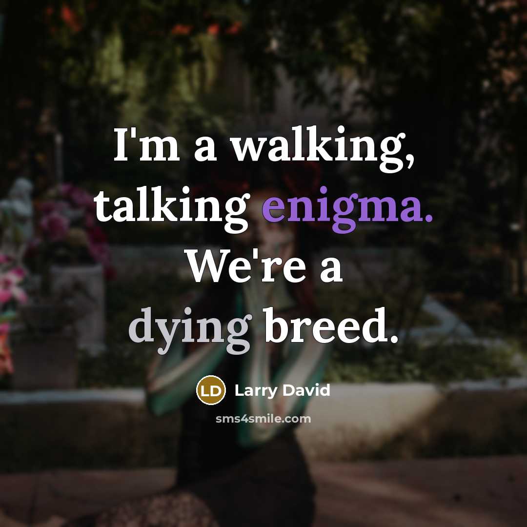 “I'm a walking, talking enigma. We're a dying breed.…” quote by Larry David