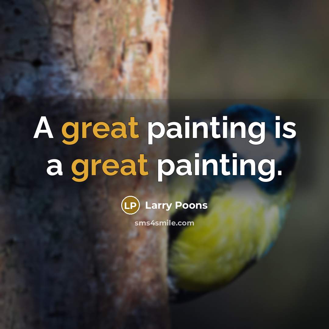 “A great painting is a great painting.…” quote by Larry Poons