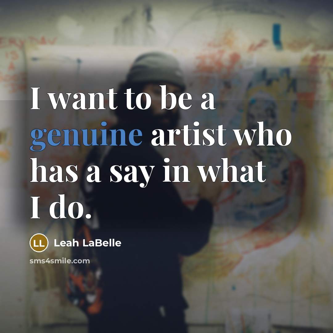 “I want to be a genuine artist who has a…” quote by Leah LaBelle